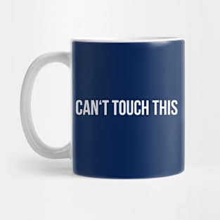 CAN'T TOUCH THIS funny sayings quotes Mug